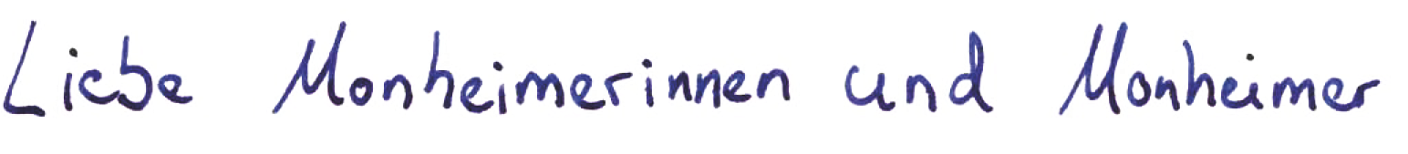 Liebe Monheimerinnen und Monheimer