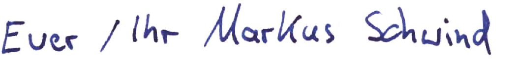 Ihr/Euer Markus Schwind